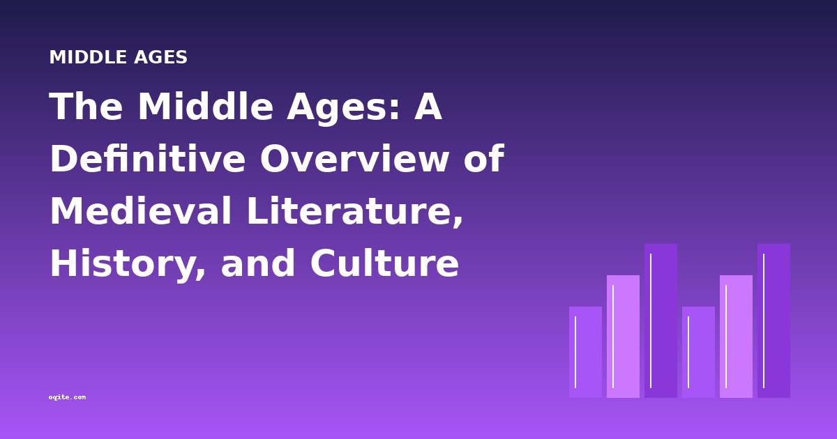 The Middle Ages: A Definitive Overview of Medieval Literature, History, and Culture