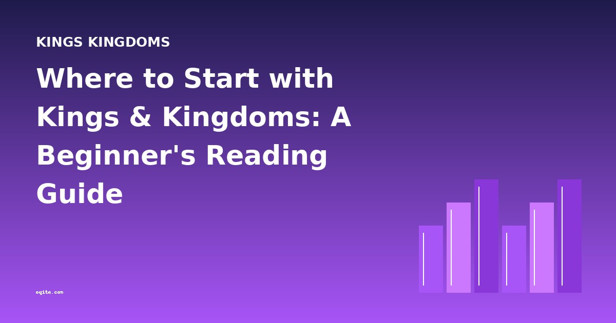 Where to Start with Kings & Kingdoms: A Beginner's Reading Guide