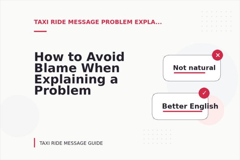 How to Avoid Blame When Explaining a Problem in Taxi Ride Message English